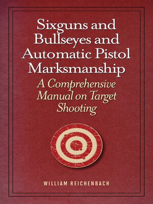 cover image of Sixguns and Bullseyes and Automatic Pistol Marksmanship: a Comprehensive Manual on Target Shooting